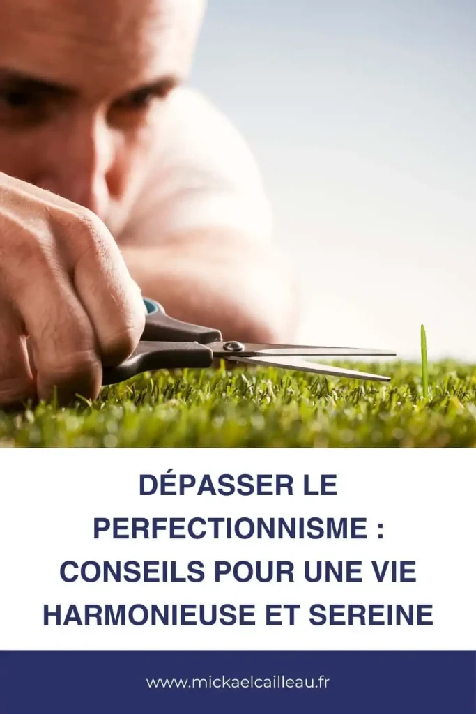 Comment vaincre le perfectionnisme ?